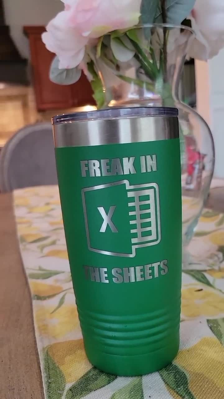 Freak in the Sheets Tumbler, Microsoft Excel Insulated Tumbler, Engraved  20oz Coffee Tumbler - Wood Unlimited