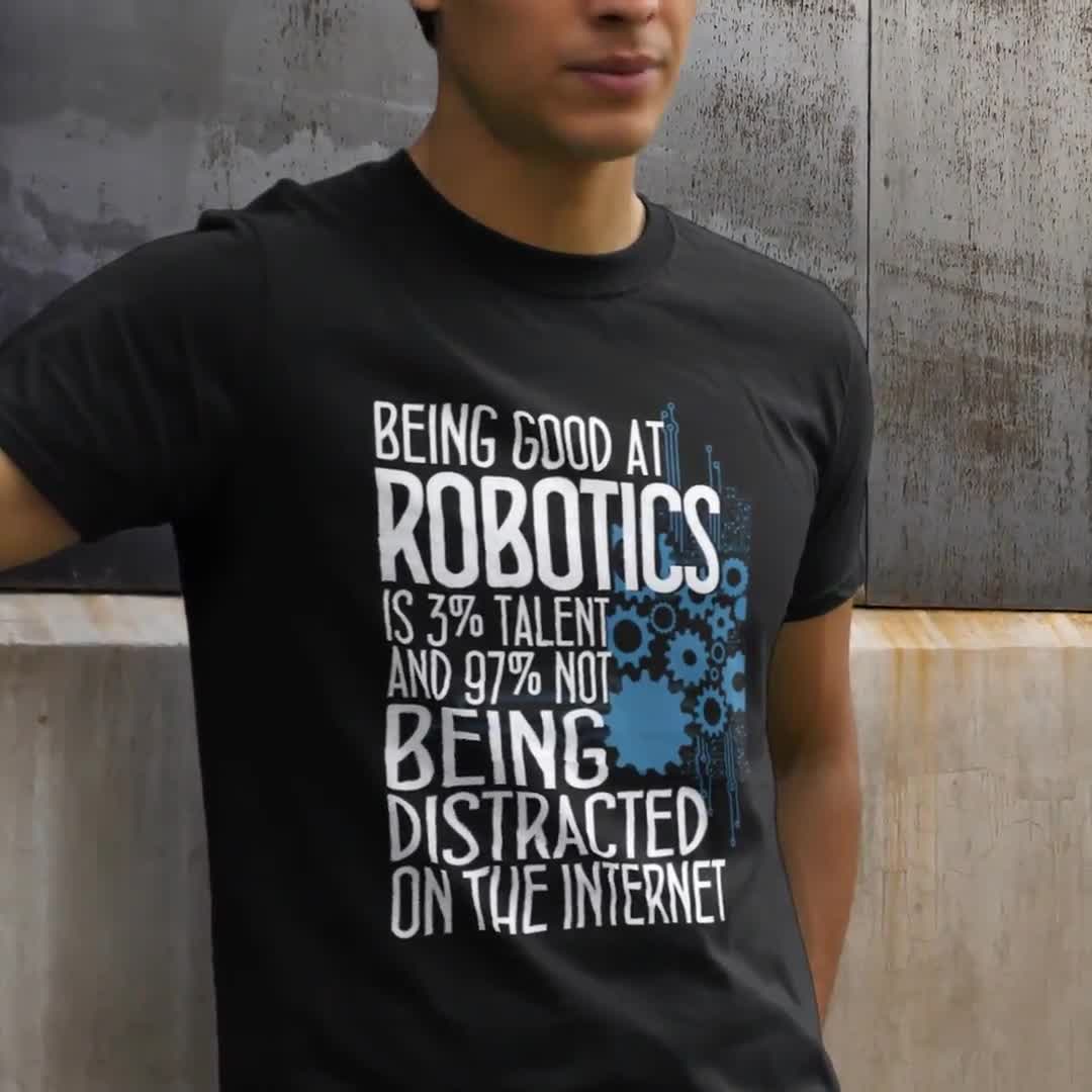 Being Good at Robotics T-shirt / Robotics Engineering High School