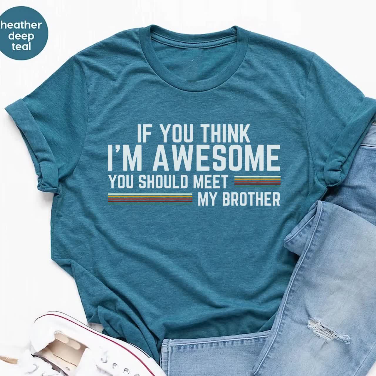 Funny Brother Shirt, If You Think I'm Awesome You Should Meet My
