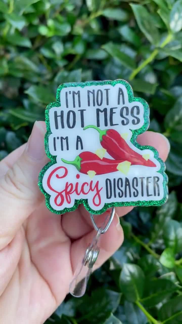 Im Not A Hot Mess Im A Spicy Disaster Badge Reel, Funny Nursing ID