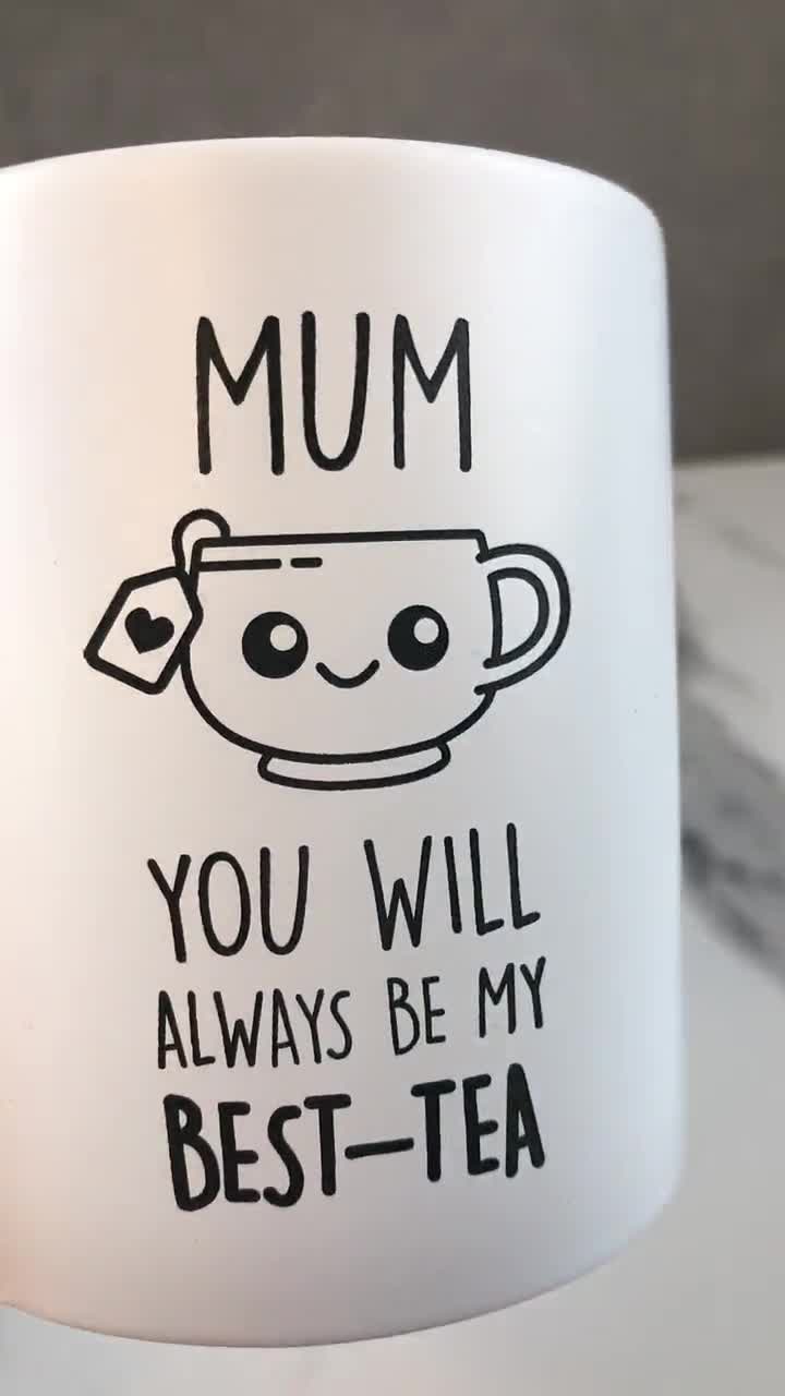 Mum You Will Always Be My Best Tea - Mother's Day Gifts, Funny Mug for —  GearLit