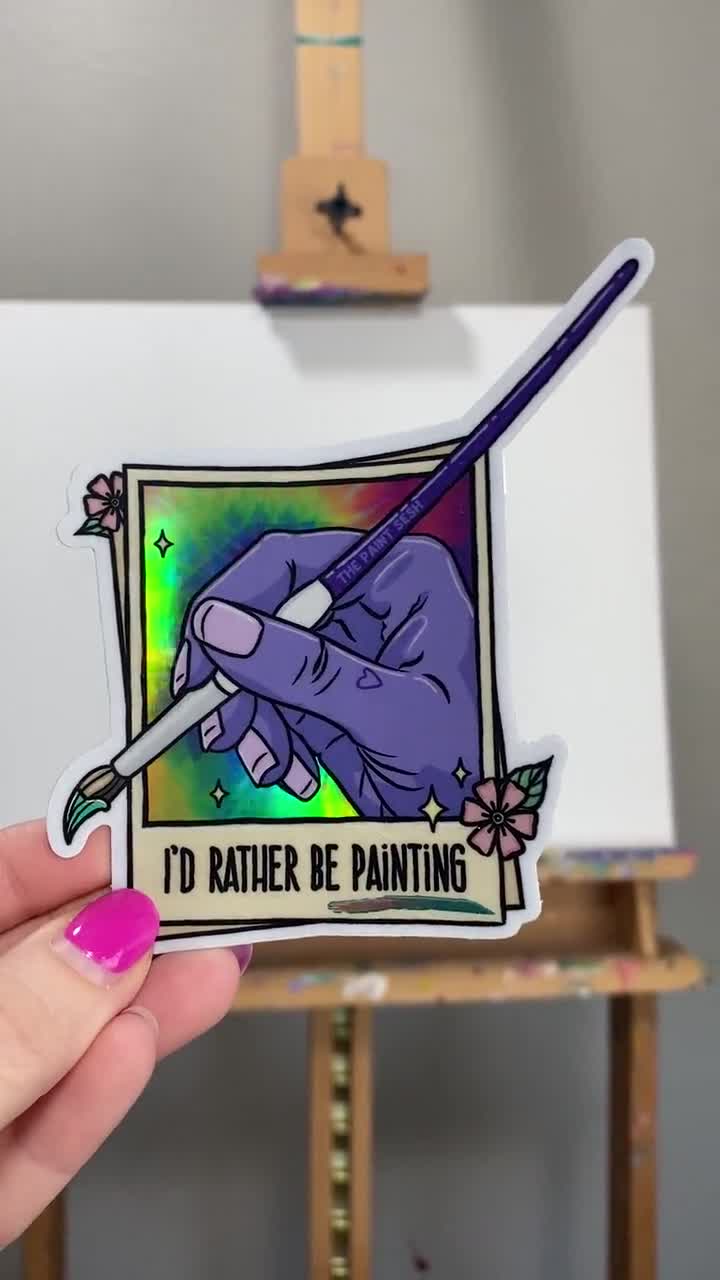I'd Rather Be Painting Holographic Sticker - Gifts for Artists