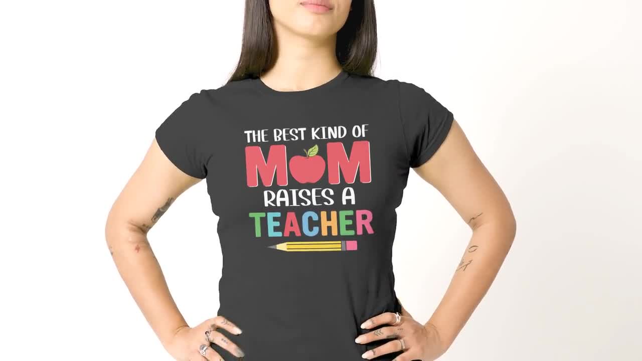 The Best Kind Of Mom Raises A Teacher Proud Mother Shirt Top The Best Kind Of Mom Raises A Teacher Proud Mother Shirt Top