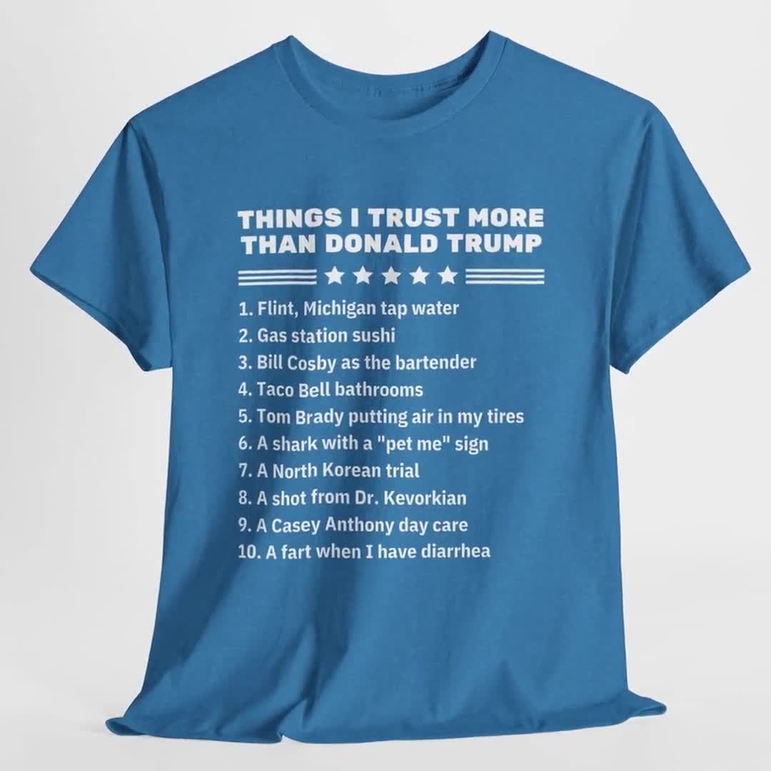 Things I Trust More Than Donald Trump - Anti Trump T-Shirt Things I Trust More Than Donald Trump - Anti Trump T-Shirt