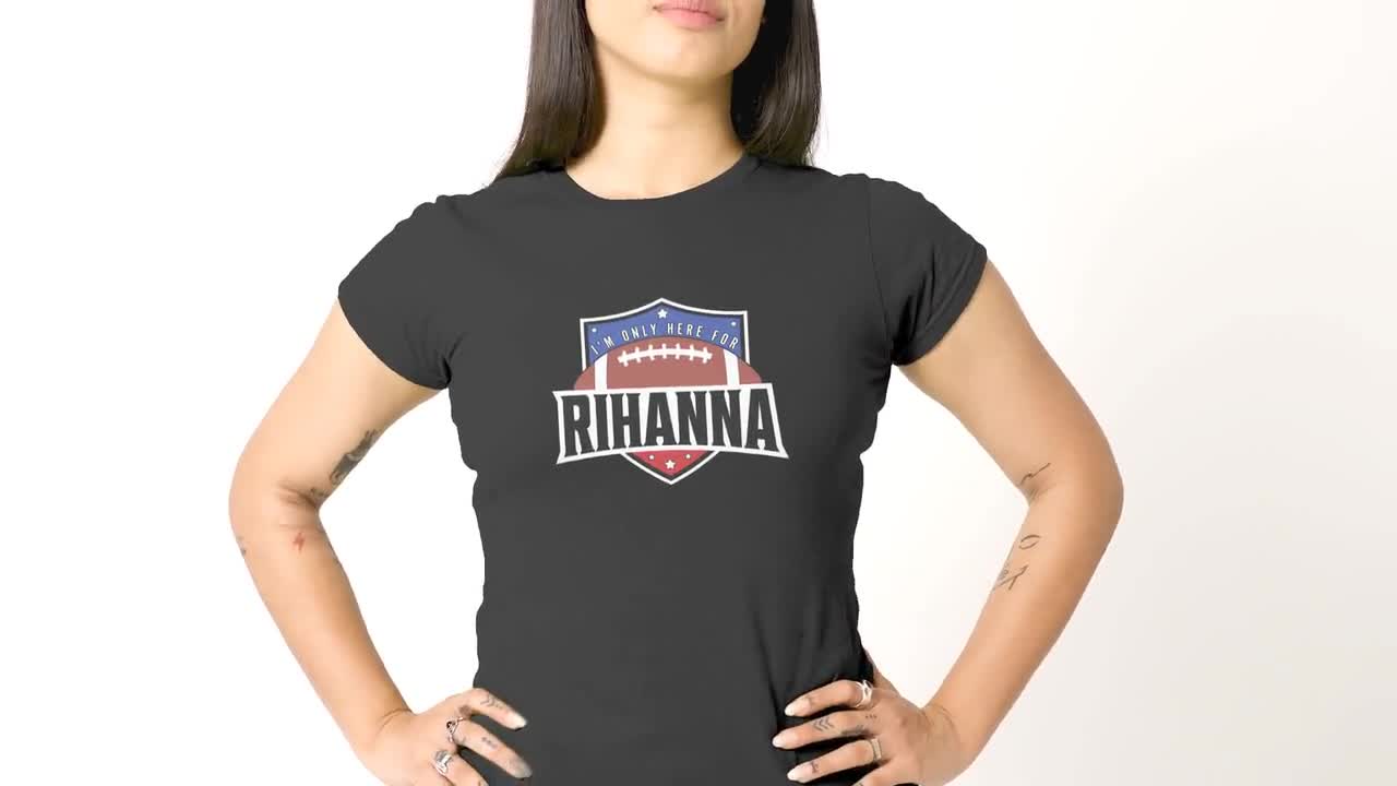 I'm Only Here for Rihanna Superbowl T-shirt Super Bowl -   Israel