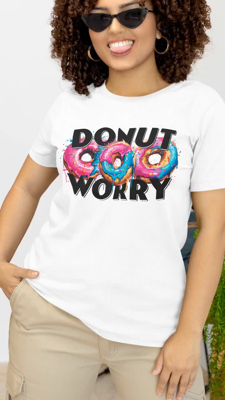 Inspirational Funny Donut Worry Funny Tshirt Happy Doughnut Shirt Unisex Funny T shirt Cool Tshirt Men Unique Design Best Foodie Gift