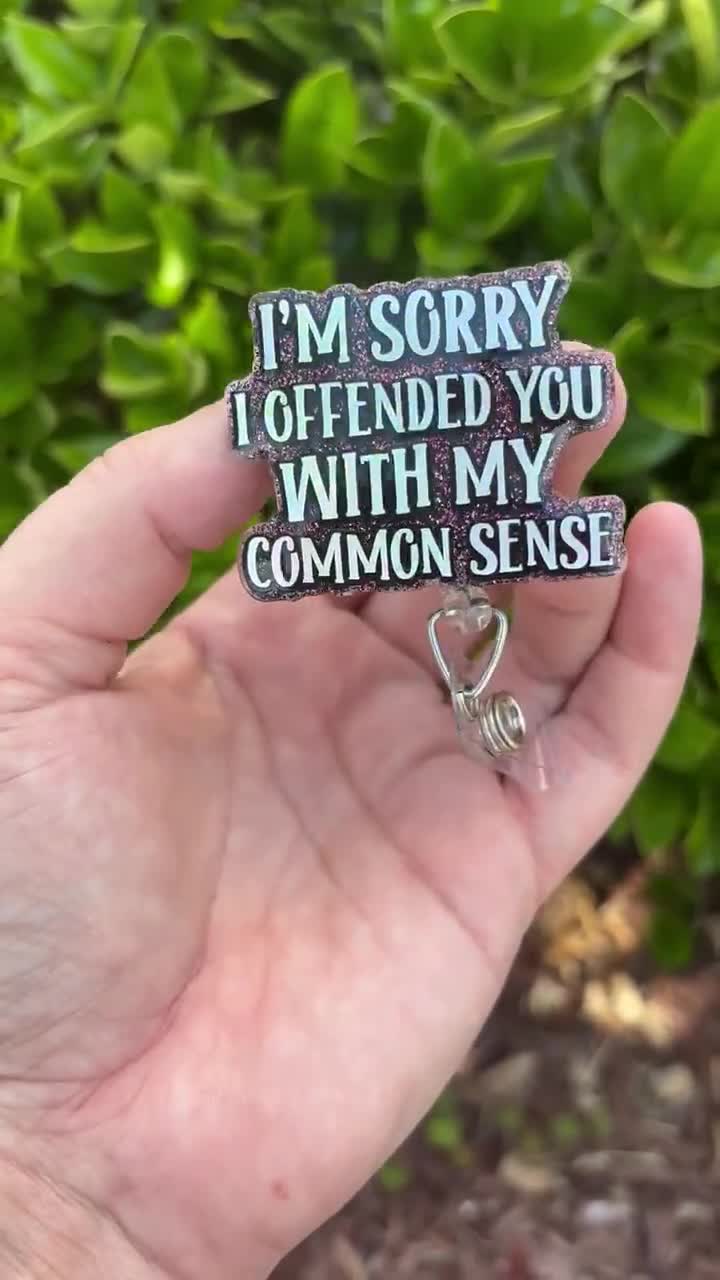 I'm Sorry I Offended You With My Common Sense Badge Reel, Funny