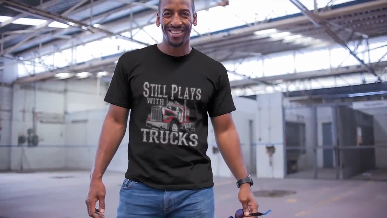 Still Plays With Trucks T-Shirt | Trucker Dad | Trucker Gifts | Fathers Day