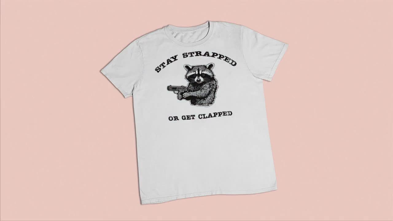 Stay Strapped or Get Clapped Shirt, Funny Raccoon Tee, Meme