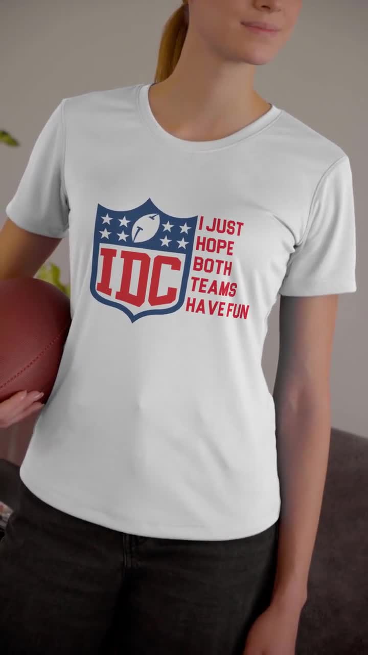 IDC I Just Hope Both Teams Have Fun, Football Shirt, Drinking Shirt, Beer  Shirt, Fantasy Football Shirt, Monday Night Football, Superbowl