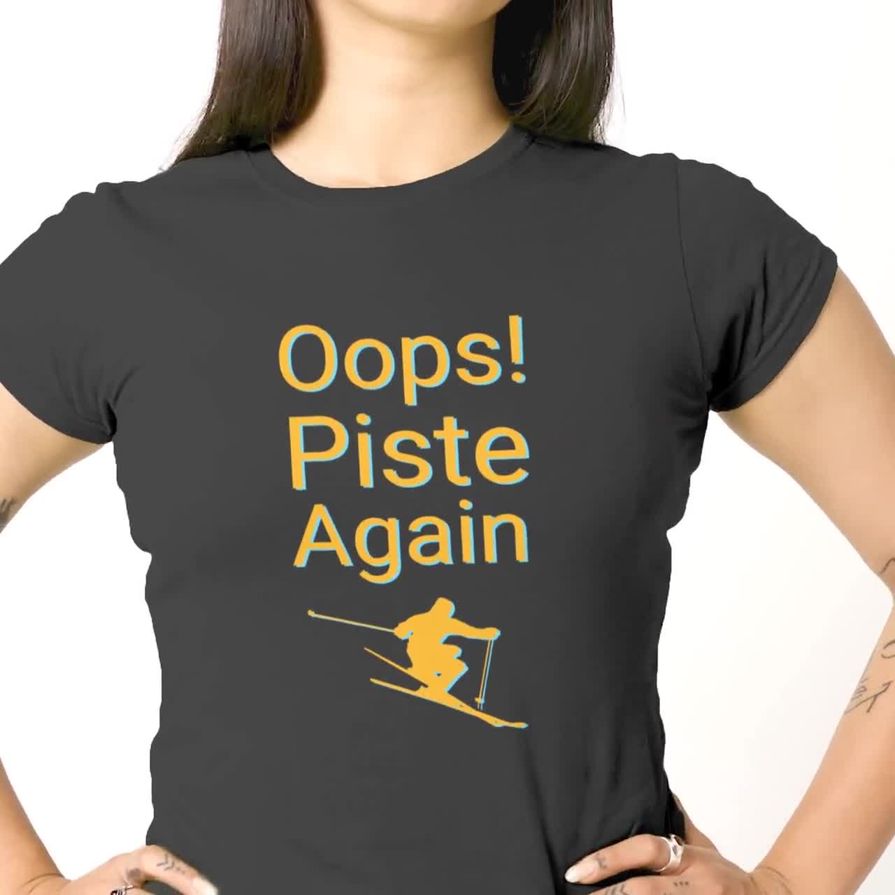 Oops! Piste Again Funny Shirt