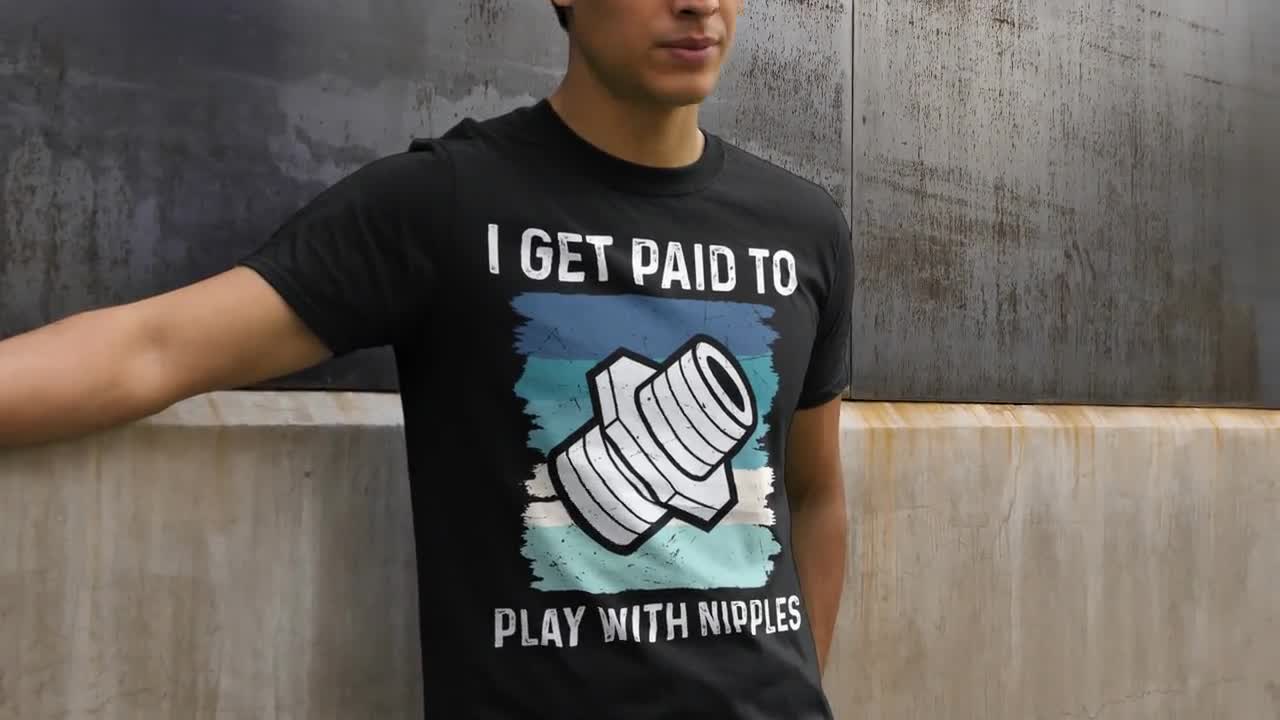 Men's Funny Plumber Shirt Get Paid to Play With Nipples T Shirt