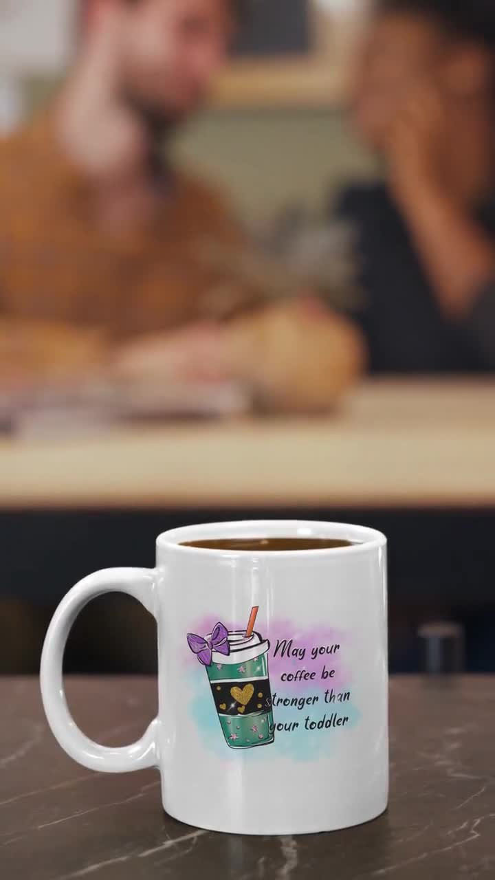 May Your Coffee Be Stronger Than Your Toddler Mug, 15 Oz Cup, Gift for Her,  Mother's Day, Birthday, Coffee, Tea, Cocoa